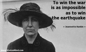 ... as to win the earthquake - Jeannette Rankin Quotes - StatusMind.com