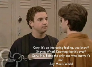 Although I am admittedly a fan, disregard that this is Boy Meets World ...