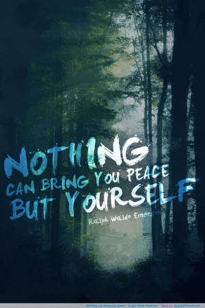 Nothing can bring you peace – Ralph Waldo Emerson motivational ...