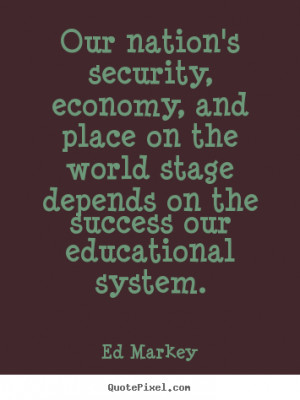 Quote about success - Our nation's security, economy, and place on the ...
