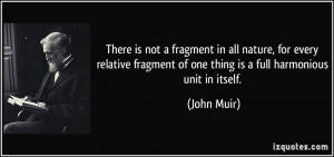 There is not a fragment in all nature, for every relative fragment of ...