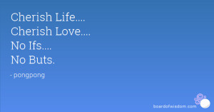 Cherish Life.... Cherish Love.... No Ifs.... No Buts.