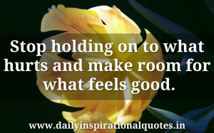 Stop Holding on to what Hurts and Make Room for What Feels Good ...