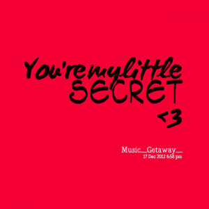 Quotes Picture: you're my little secret