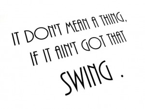 It Don't Mean a Thing if it Ain't Got that Swing - Duke Ellington