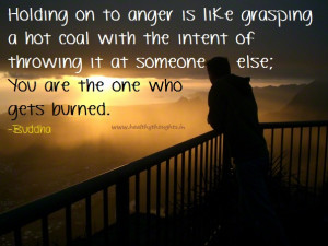 Holding on To Anger is Like Grasping a Hot Coal