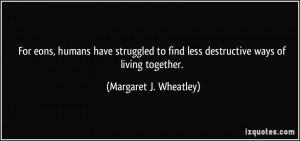 For eons, humans have struggled to find less destructive ways of ...