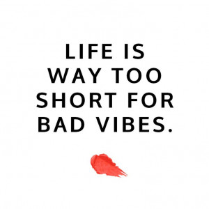 Life is way too short for bad vibes. #quote #mantra