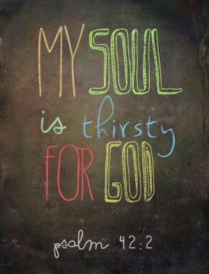 ... thirsty for God, like we would be thirsty for water in a desert? #
