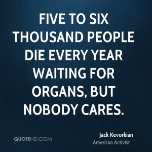 Five to six thousand people die every year waiting for organs, but ...