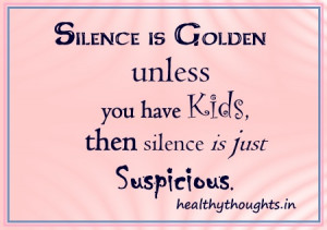 kids-children-mom-mother-mischief-quotes-Silence-is-Golden-unless-you ...