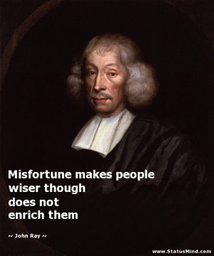 ... wiser though does not enrich them - John Ray Quotes - StatusMind.com
