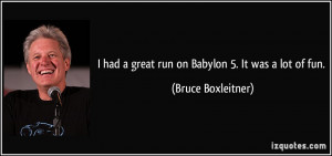 had a great run on Babylon 5. It was a lot of fun. - Bruce ...