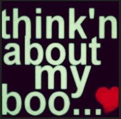 thinking about my boo more my boos mi boos relationships boyfriends ...