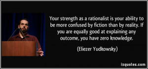 Your strength as a rationalist is your ability to be more confused by ...