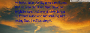 the sky a hundred times and Ive seen the stars that shine so bright ...