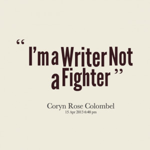 Quotes Picture: i'm a writer not a fighter