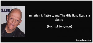 Imitation is flattery, and The Hills Have Eyes is a classic. - Michael ...