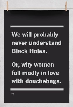 black holes and douchebags.