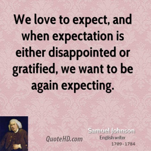 ... is either disappointed or gratified, we want to be again expecting