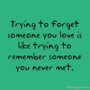 ... Love Is Like Trying to remember Someone You Never Met ~ Failure Quote