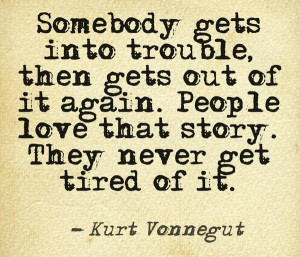 Kurt vonnegut, quotes, sayings, life, trouble, story