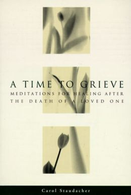 Time to Grieve: Meditations for Healing After the Death of a Loved One