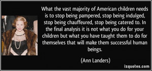 the vast majority of American children needs is to stop being pampered ...