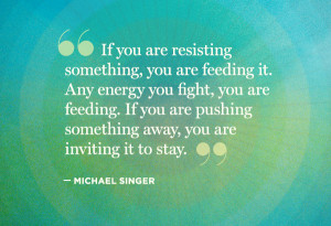 ... these thoughts from Michael Singer, author of The Untethered Soul