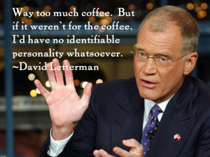 David Letterman coffee quoteBirthday, American Politics, Quote, Funny ...