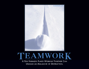 Anti teamwork poster: A few harmless flakes working together can ...