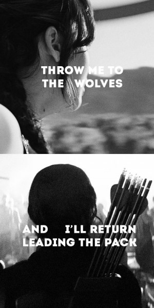 ... mockingjay throw me to the wolves and i ll return leading the pack