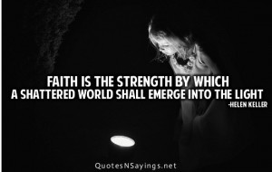 Faith is the strength by which a shattered world shall emerge into the ...