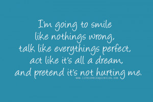 To Smile Like Nothing Wrong, Talk Like Everythings Perfect, Act Like ...