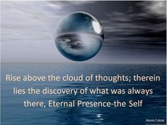 Rise above the cloud of thoughts; therein lies the discovery of what ...