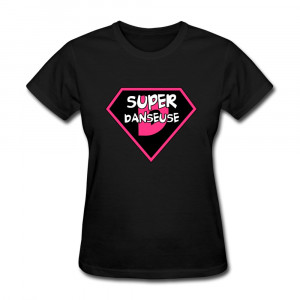 ... Shirt Super Danseuse Cute Quote TShirts Woman(China (Mainland