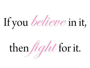 Believe & fight for it!