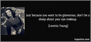 Just because you want to be glamorous, don't be a sheep about your eye ...