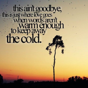 Goodbye Love Quotes This is just where love goes