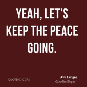 yeah let s keep the peace going
