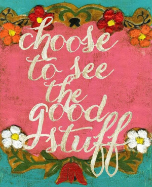 Choose to see the good stuff #quotes #positive #calligraphy