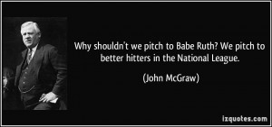 Why shouldn't we pitch to Babe Ruth? We pitch to better hitters in the ...