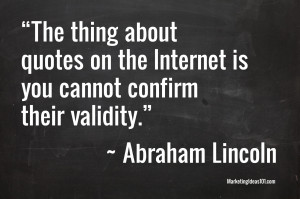 About Quotes On The Internet Is You Can Not Canfirm Their Validity ...