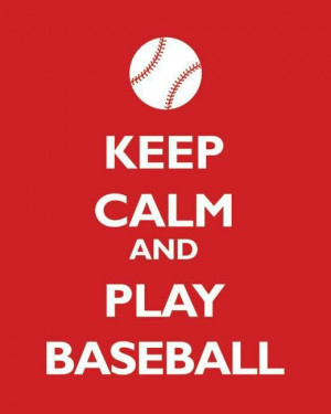 Keep calm and play baseball