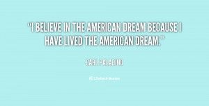 ... in the American Dream because I have lived the American Dream