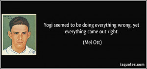 Yogi seemed to be doing everything wrong, yet everything came out ...