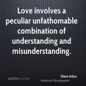 Love involves a peculiar unfathomable combination of understanding and ...