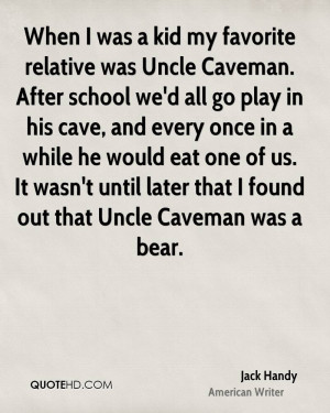 When I was a kid my favorite relative was Uncle Caveman. After school ...