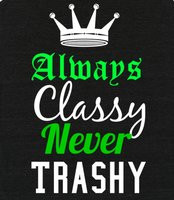 Stay Classy Never Trashy Heart