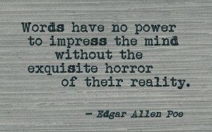 ... mind without the exquisite horror of their reality. edgar allen poe